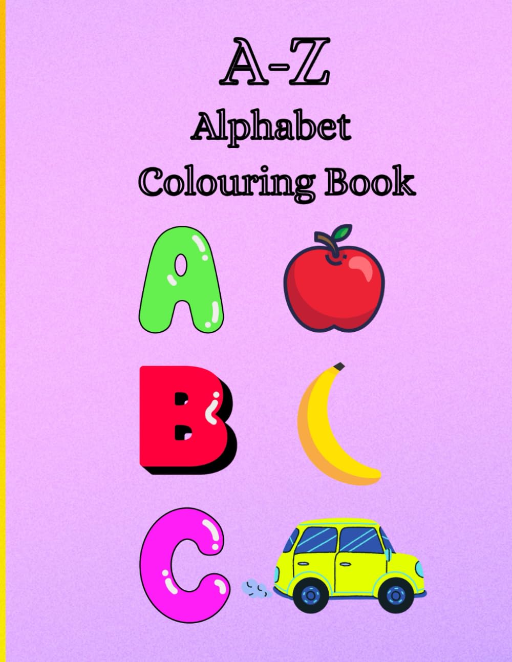A-Z Colouring Book For Children: Educational, Learn the Alphabet and Colour For Ages 2-7