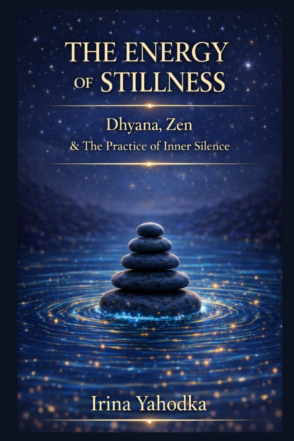 The Energy of Stillness: Dhyana, Zen & The Practice of Inner Silence (Energy Mastery Series)