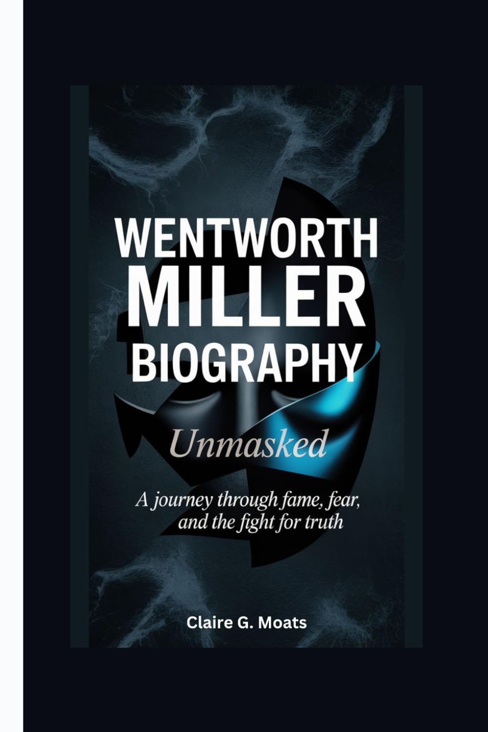 WENTWORTH MILLER BIOGRAPHY: Unmasked: A Journey Through Fame, Fear, And The Fight For Truth