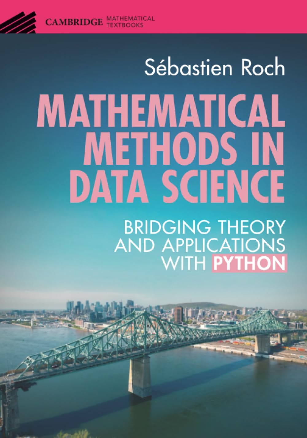 Mathematical Methods in Data Science: Bridging Theory and Applications with Python (Cambridge Mathematical Textbooks)