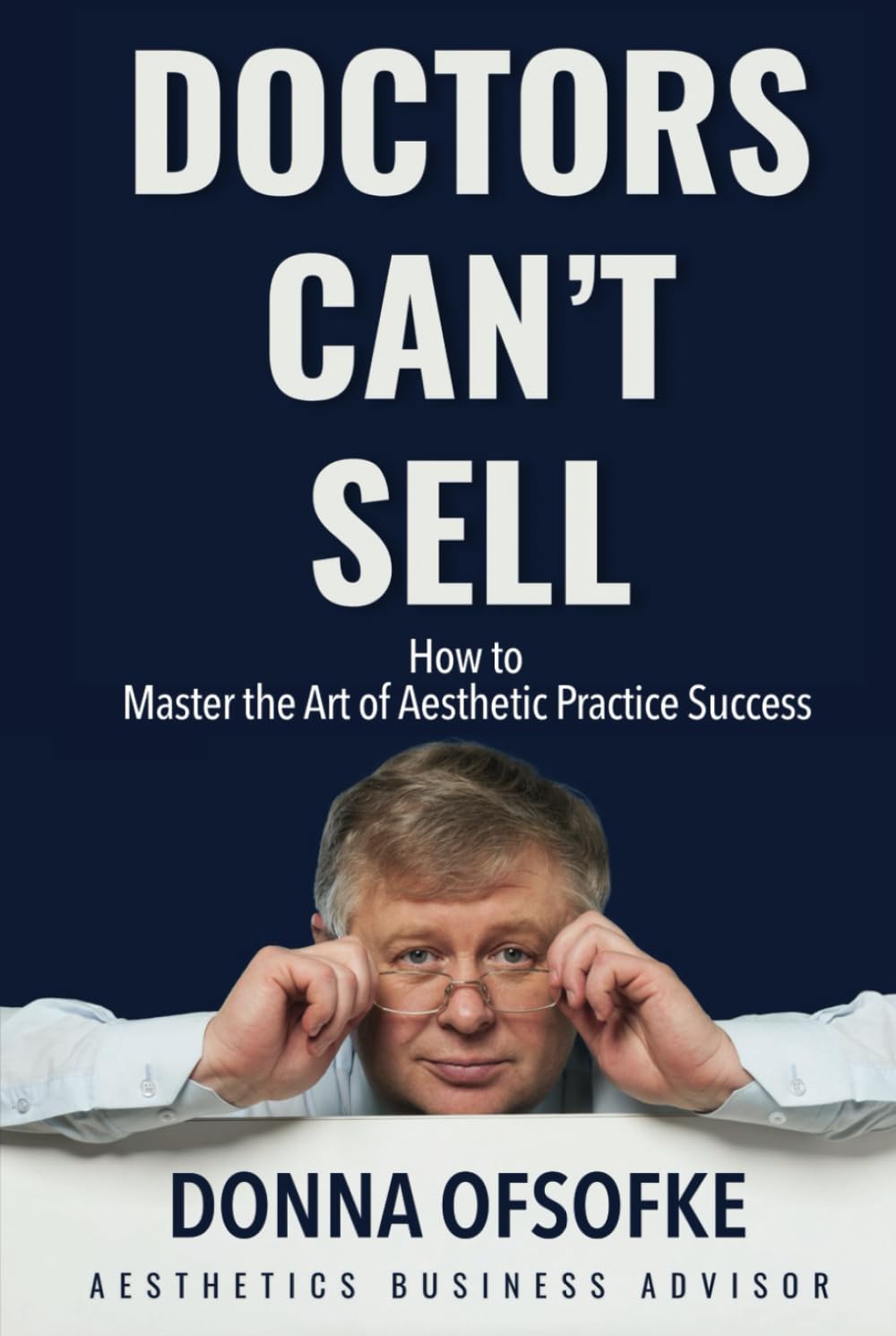 Doctors Can't Sell: Mastering the art of aesthetic practice success