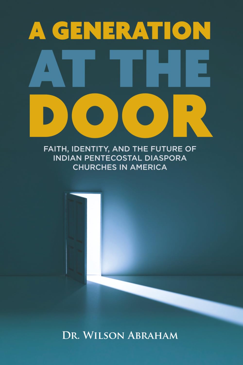 A GENERATION AT THE DOOR: FAITH, IDENTITY, AND THE FUTURE OF INDIAN PENTECOSTAL DIASPORA CHURCHES IN AMERICA