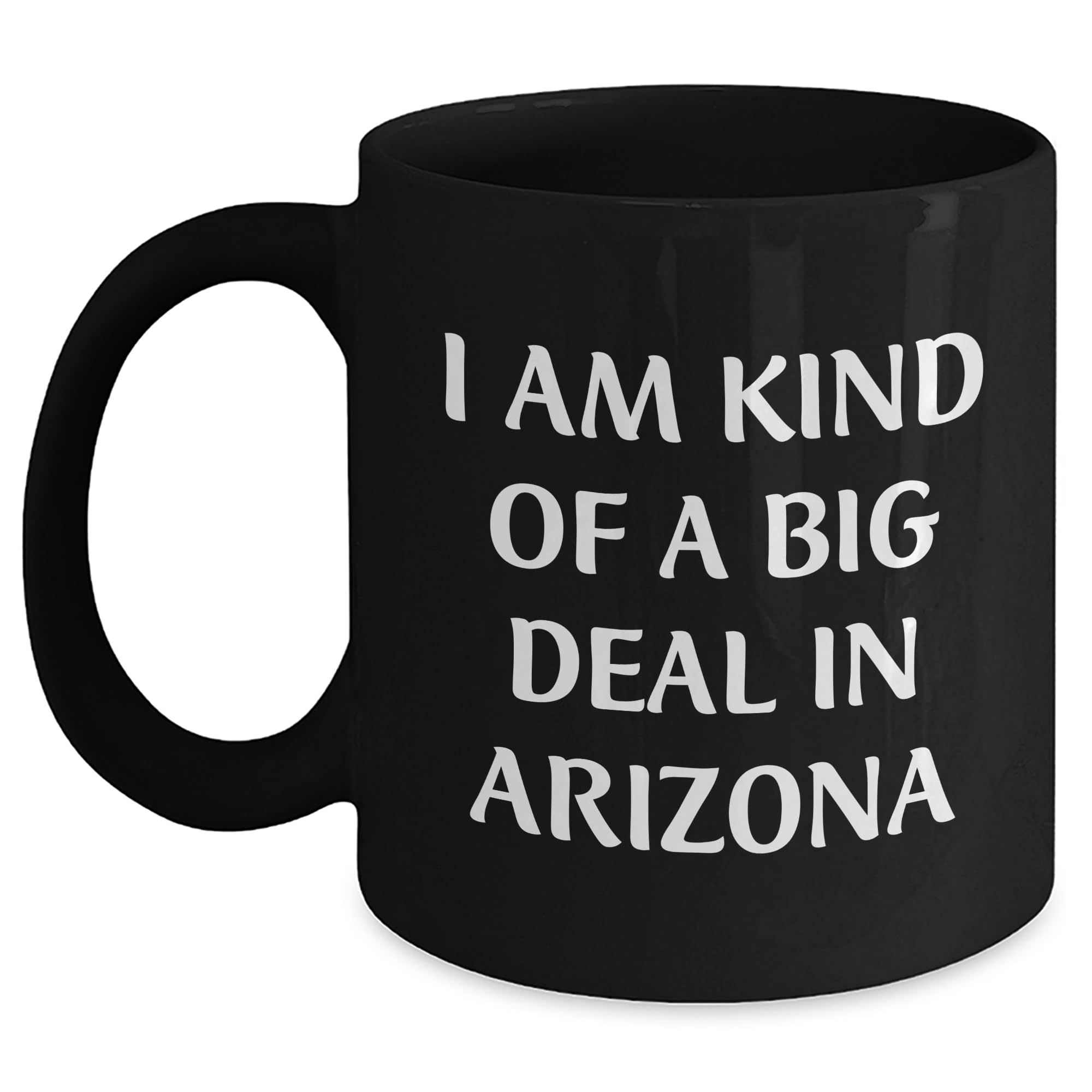 I Am Kind Of A Prime Selection In Arizona Gifts from Friends to Arizona Men — funny ceramic mug from ShopProudGifts