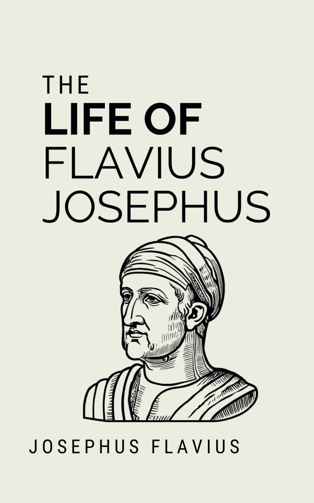The Life of Flavius Josephus: A First-Century Journey from Priest to Roman Citizen (Annotated)