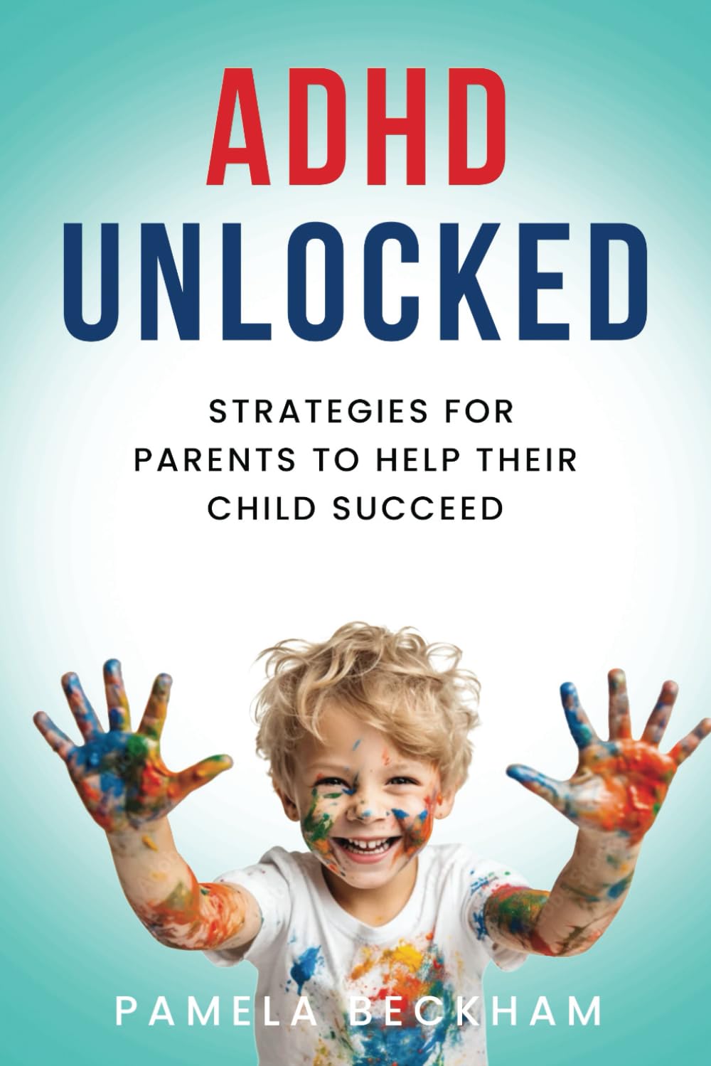 ADHD Unlocked: Strategies For Parents To Help Their Child Succeed