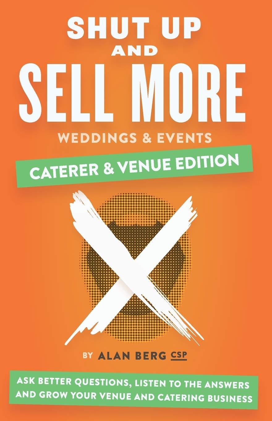 Shut Up and Sell More Weddings & Events - Caterer & Venue Edition: Ask better questions, listen to the answers and grow your venue and catering business