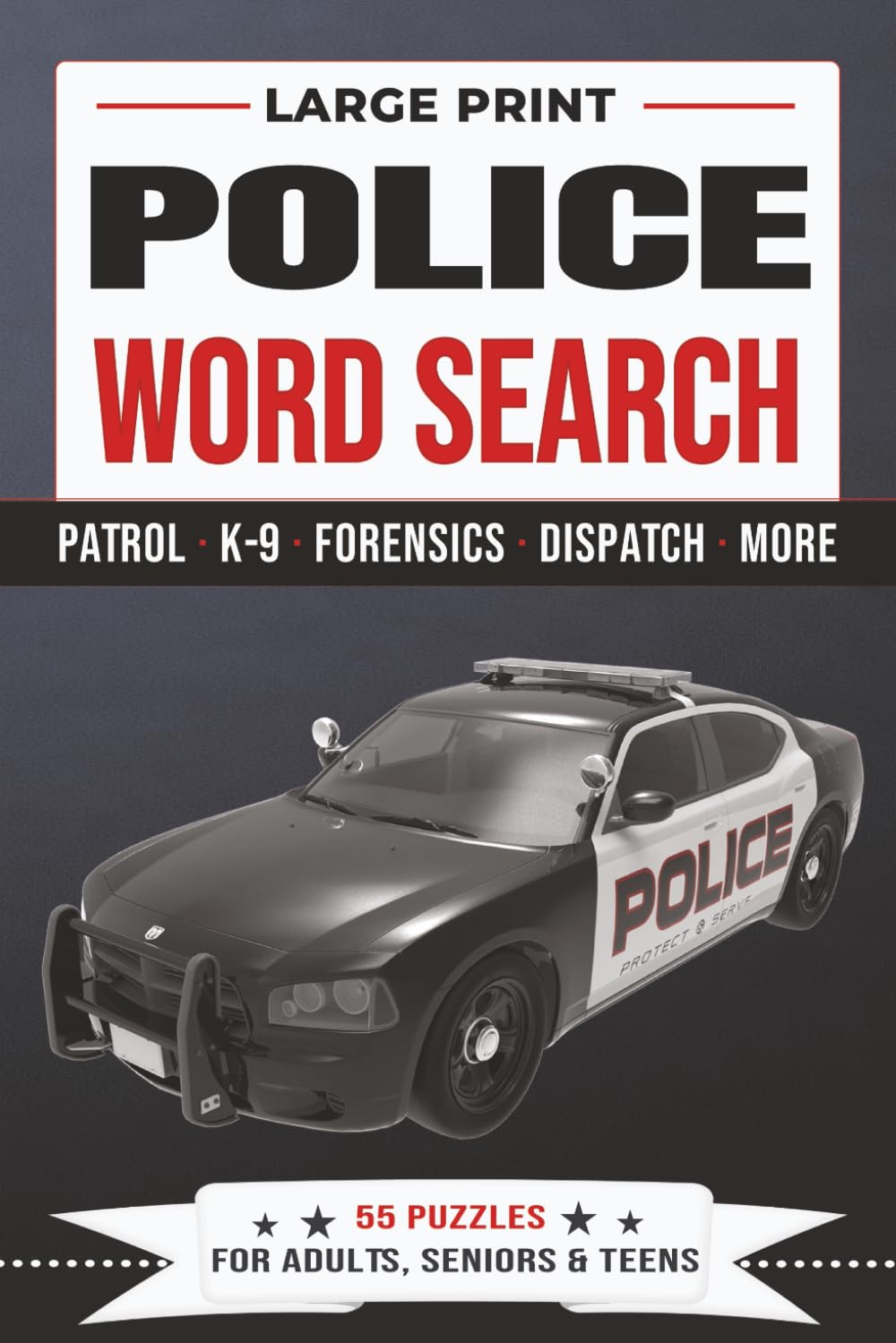 Police Word Search Puzzle Book: Large Print | 55 Puzzles for Adults, Seniors & Teens | PATROL · K-9 · FORENSICS · DISPATCH · MORE