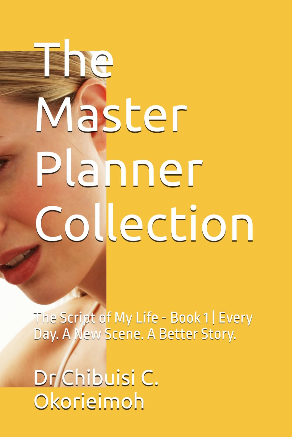 The Master Planner Collection: The Script of My Life - Book 1 | Every Day. A New Scene. A Better Story.