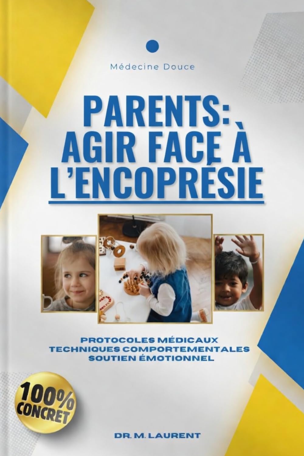 Parents : Agir face À L'Encoprésie: Le guide pratique et concret pour accompagner votre enfant vers la guérison