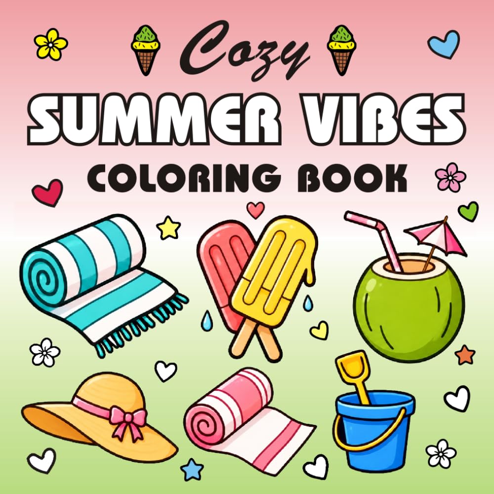 Cozy Summer Vibes: Coloring Book,: Bold & Easy Summer Coloring Pages for Adults and Teens Featuring Beach Days, Tropical Fun, Ice Cream Treats, Vacation Adventures and Stress Relief
