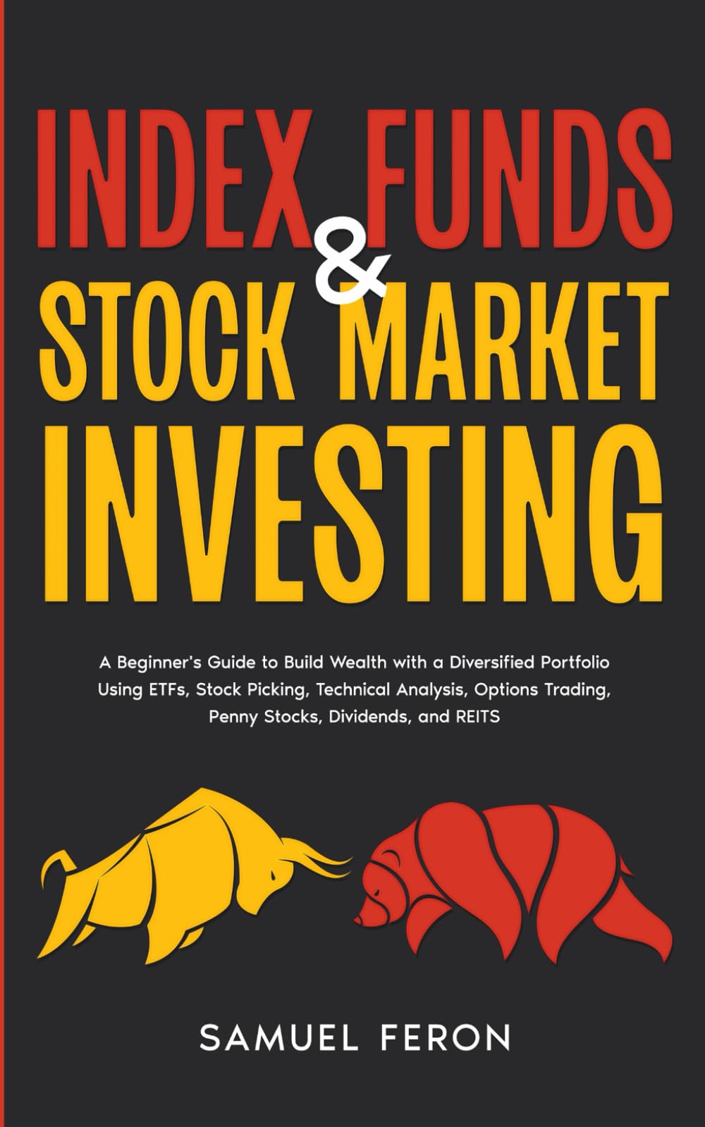 Index Funds & Stock Market Investing: A Beginner's Guide to Build Wealth with a Diversified Portfolio Using ETFs, Stock Picking, Technical Analysis, ... Basics to Real Estate and Passive Income)