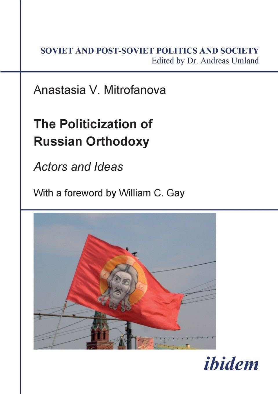 The Politicization of Russian Orthodoxy: Actors and Ideas (Soviet and Post-Soviet Politics and Society 13)
