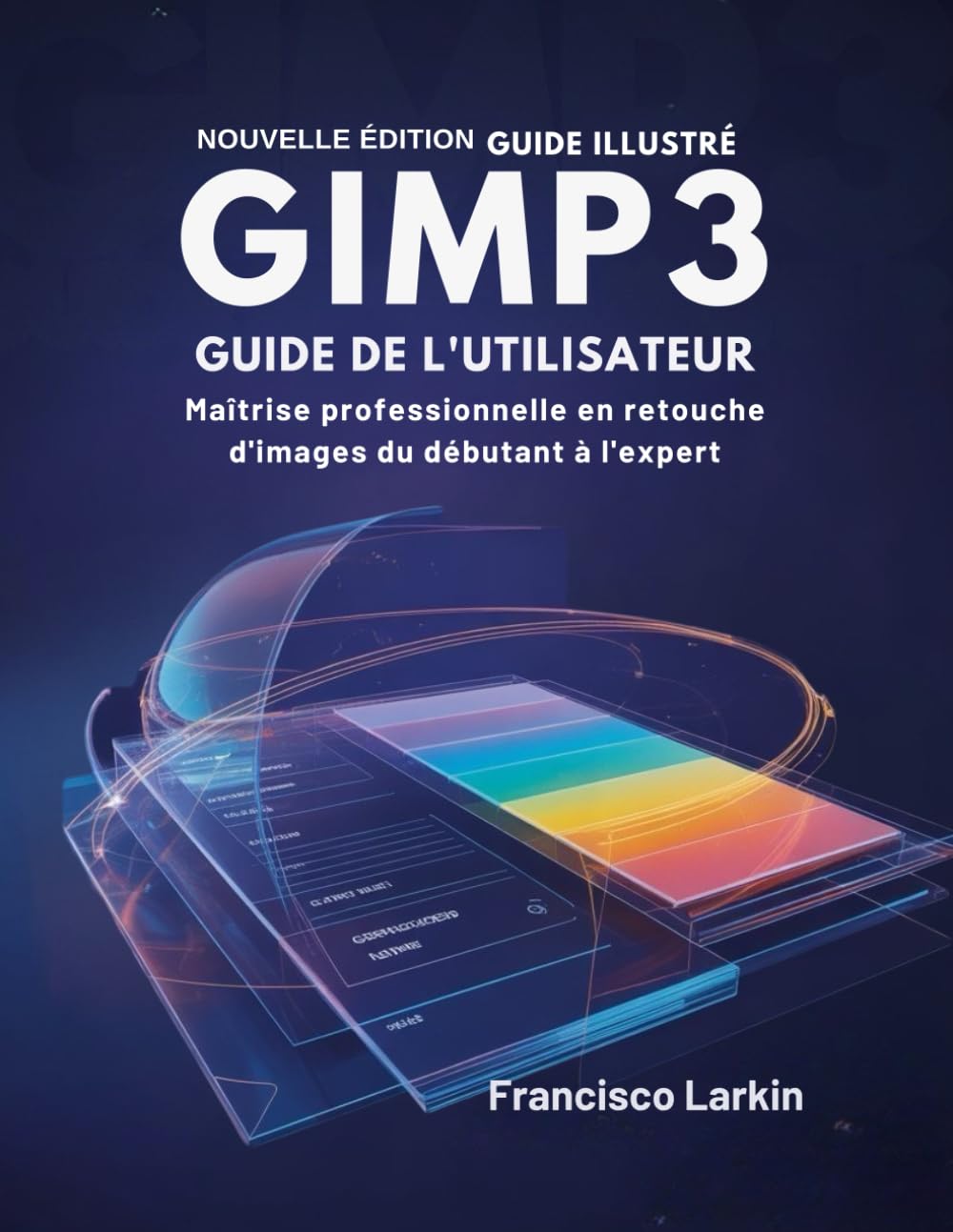 GIMP 3 GUIDE DE L'UTILISATEUR: Maîtrise professionnelle en retouche d'images du débutant à l'expert