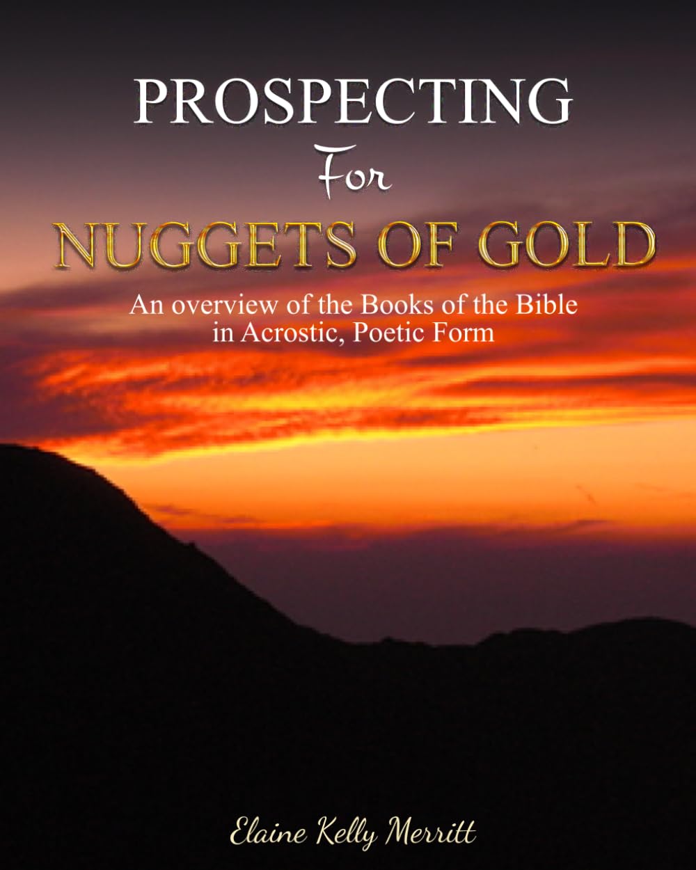 Prospecting for Nuggets of Gold: An overview of the Books of the Bible In Acrostic, Poetic Form