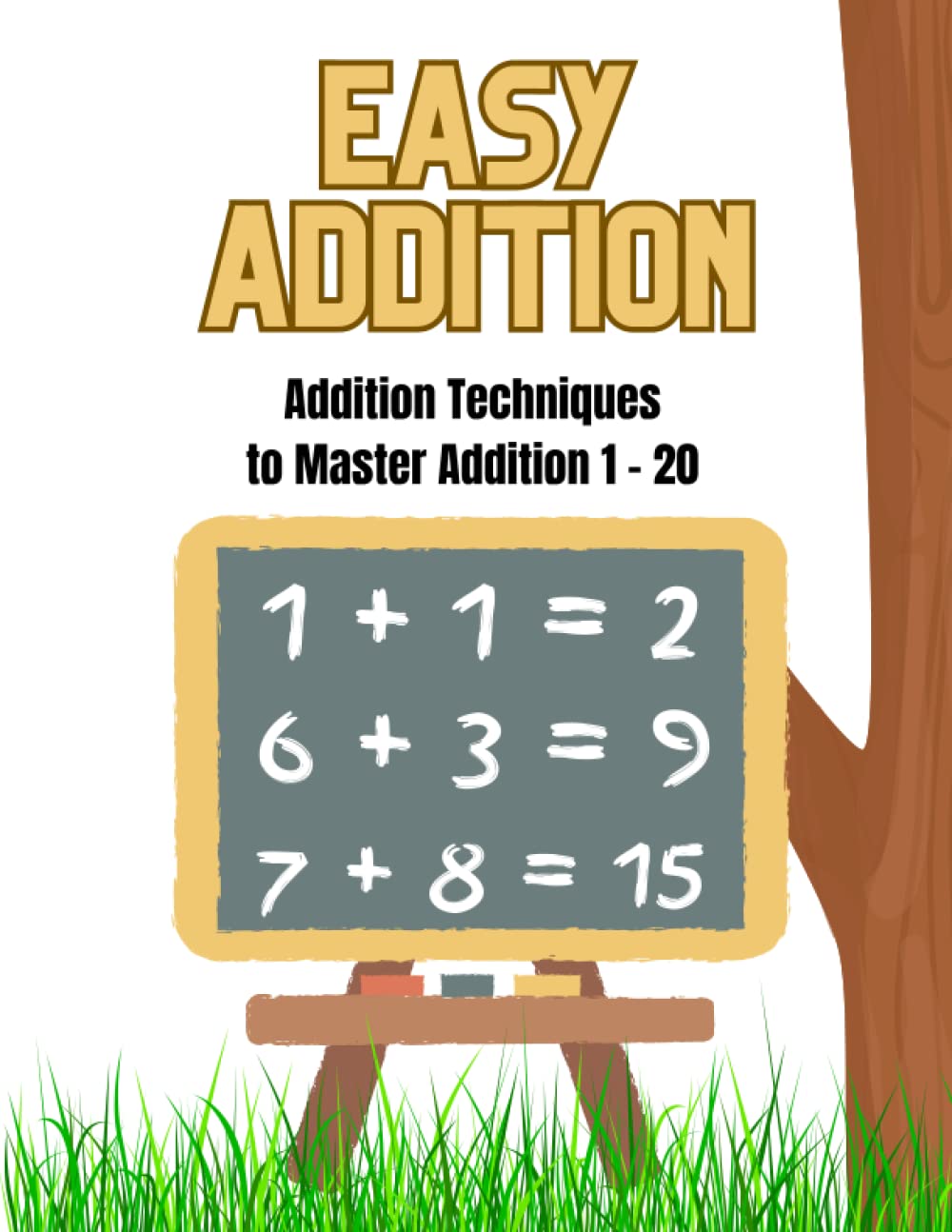 Easy Addition: Addition Techniques for Preschool - Kindergarten to Master Addition 1 - 20