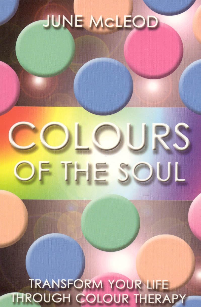 Colours of the Soul: Transform Your Life Through Colour Therapy Paperback – Illustrated, January 4, 2007