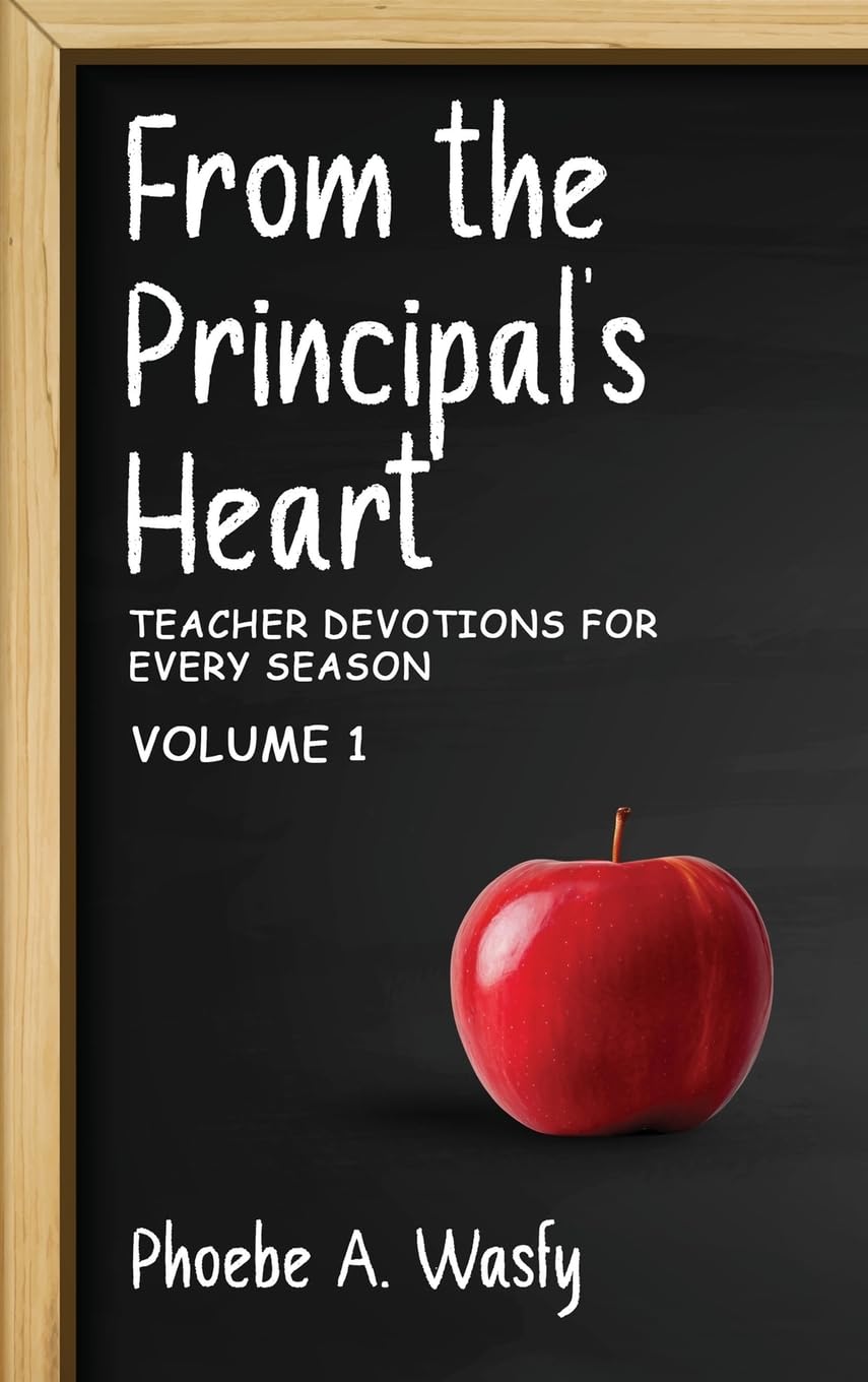 From the Principal’s Heart: Teacher Devotions for Every Season: Volume I