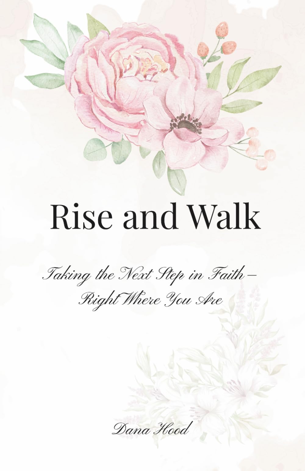 Rise and Walk: Taking the Next Step in Faith -- Right Where You Are