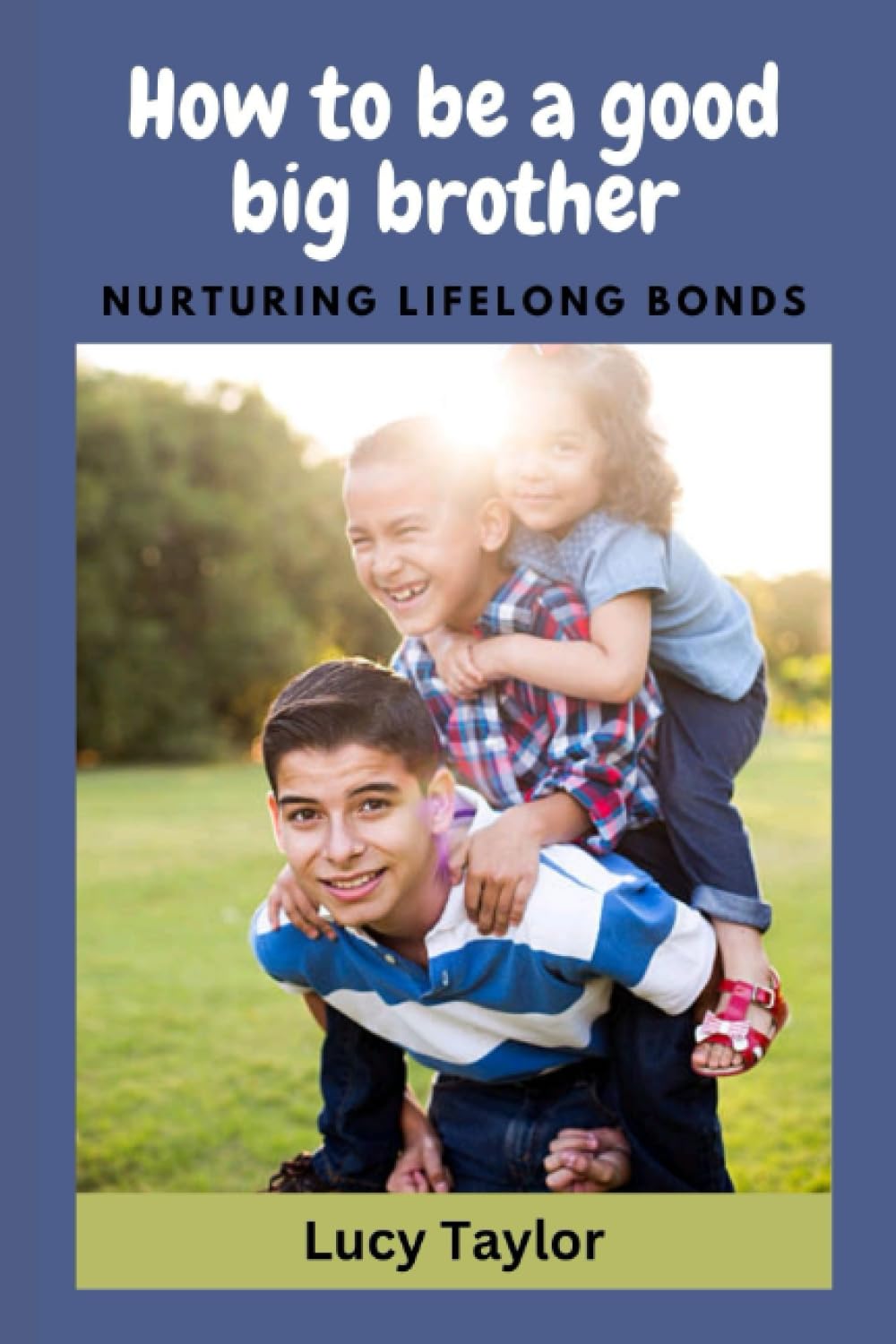 How to be a good big brother: Nurturing Lifelong Bonds