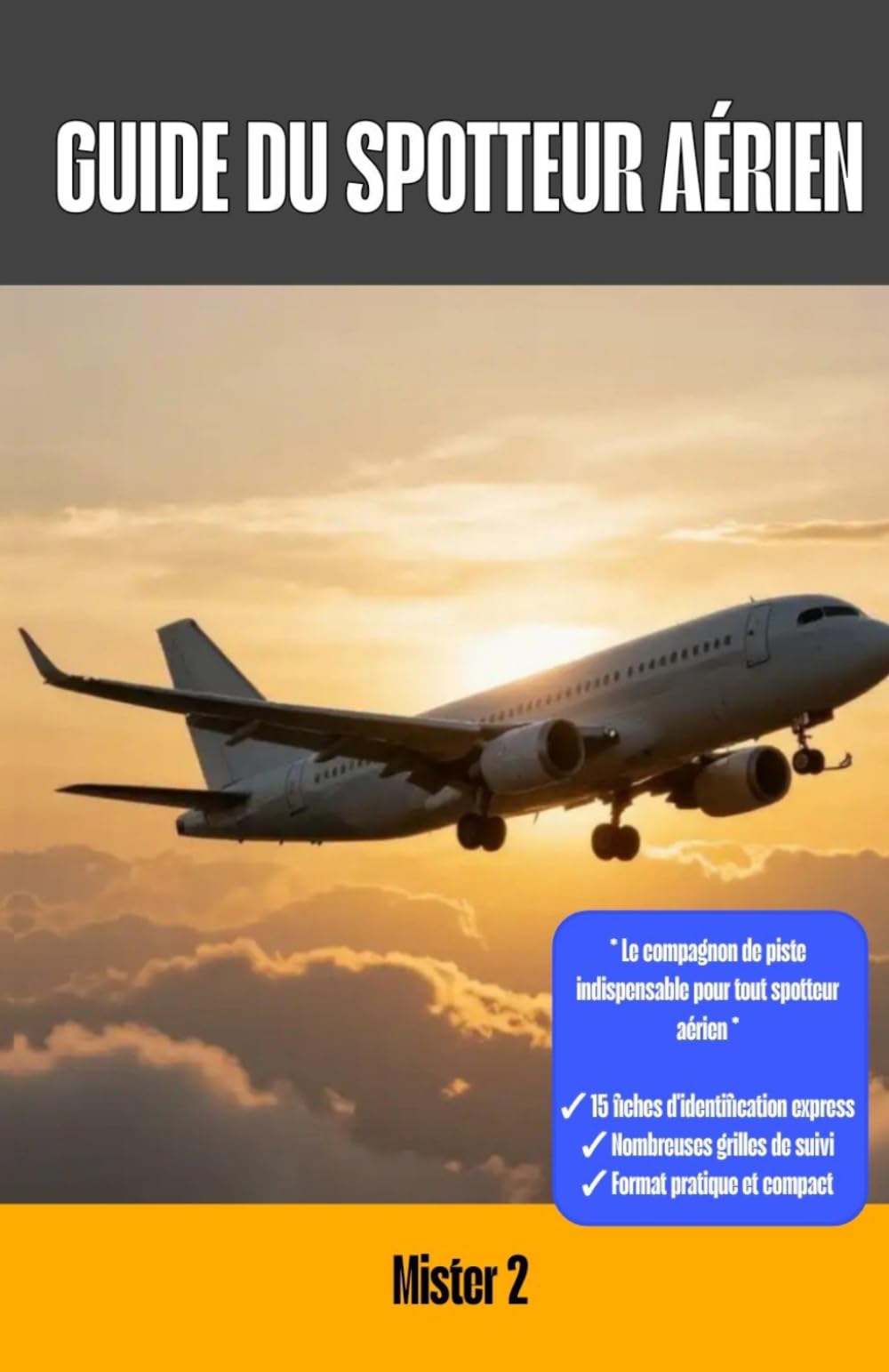 Guide du spotteur aérien: Carnet de suivi et registre d'identification des avions de ligne. Fiches techniques aéronefs et grilles de notation pour passionnés d'aviation et photographies