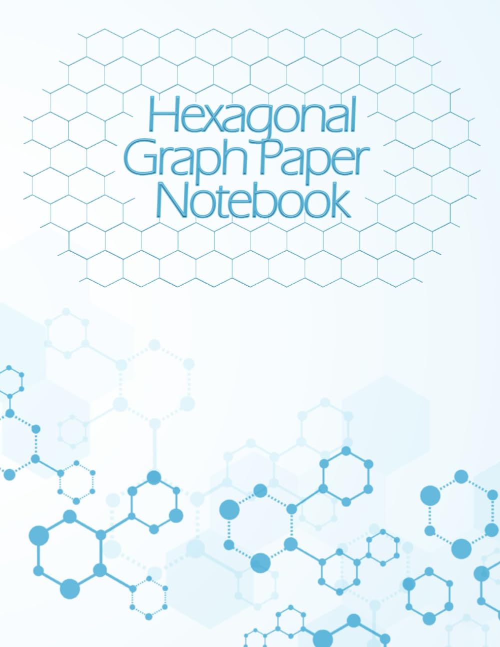 Hexagonal Graph Peper Notebook With Large Hex Grid Molecules Structure Design: Perfect For Organic Chemistry, Map and Wargaming Terrain Drawing