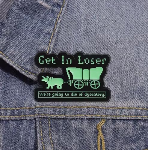 Mashup Get In Loser Mean Girls Movie We're Going to Die of Dysentery Oregon Trail Hitched Wagon Classic Vintage 80s Video Game 1.3" Enamel Pin Badge2