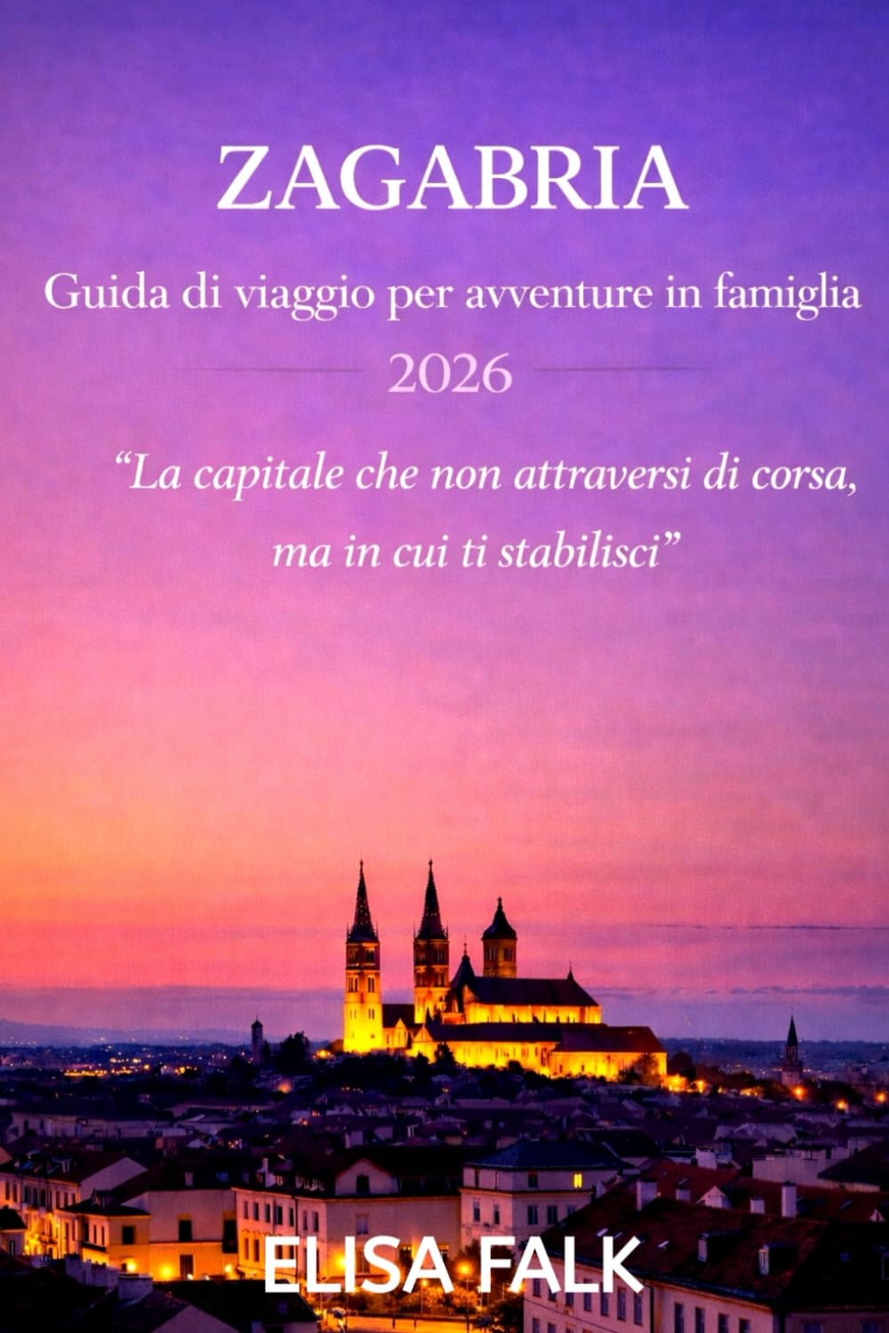 ZAGABRIA Guida di viaggio per avventure in famiglia 2026