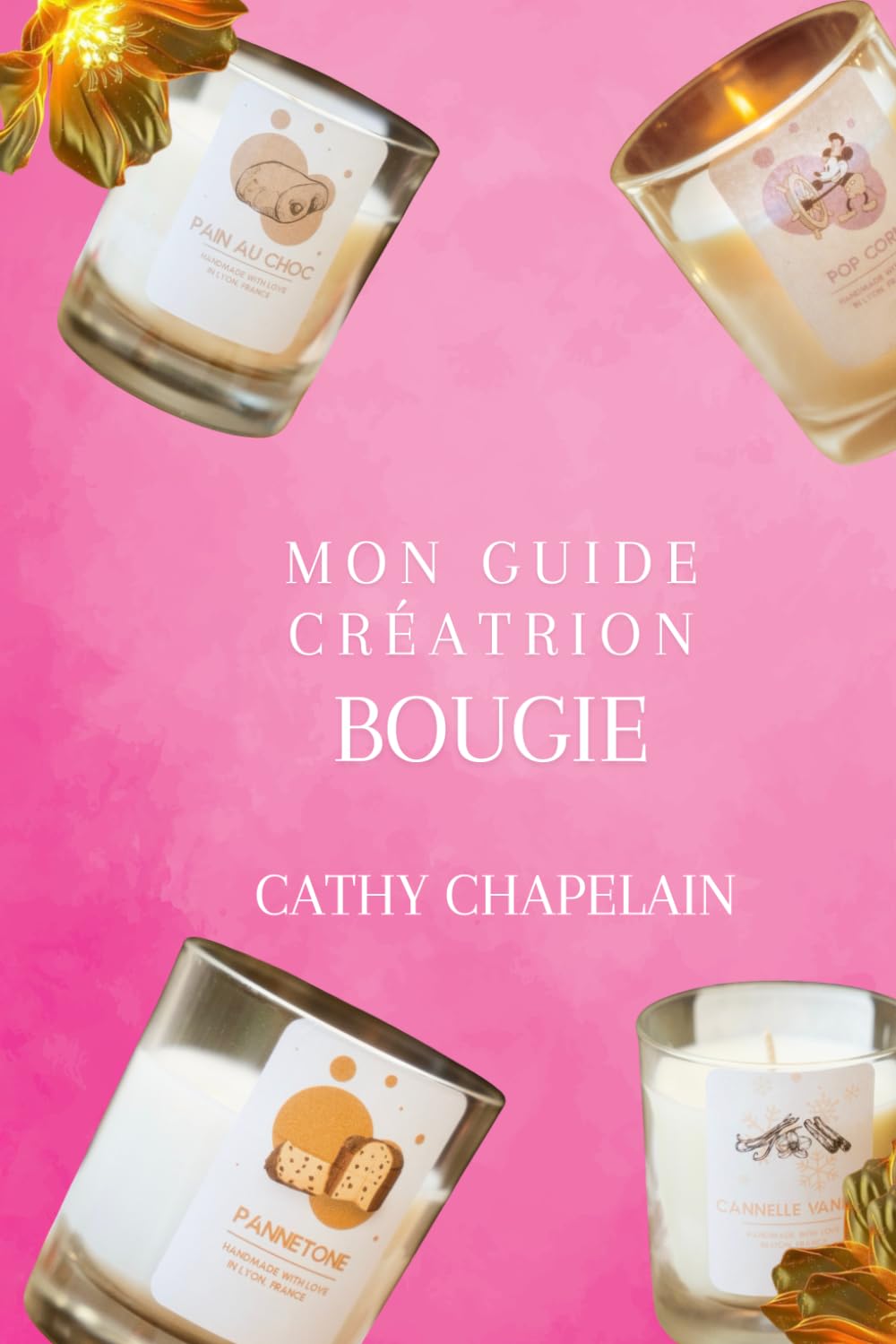 Mon Guide Création de Bougies – Le Manuel Complet pour Réussir Toutes vos Bougies