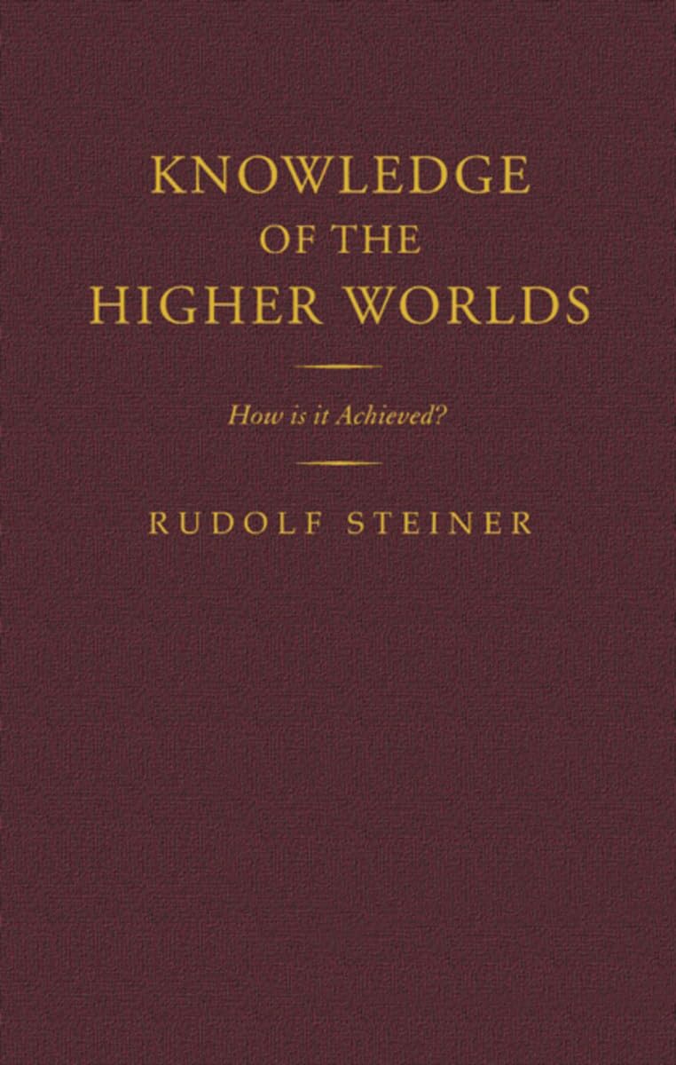 Knowledge of the Higher Worlds: How is it Achieved? (Classic Translations)