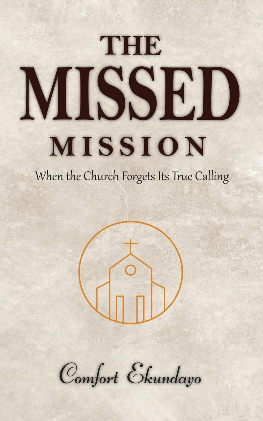 The Missed Mission: WHEN THE CHURCH FORGETS ITS TRUE CALLING