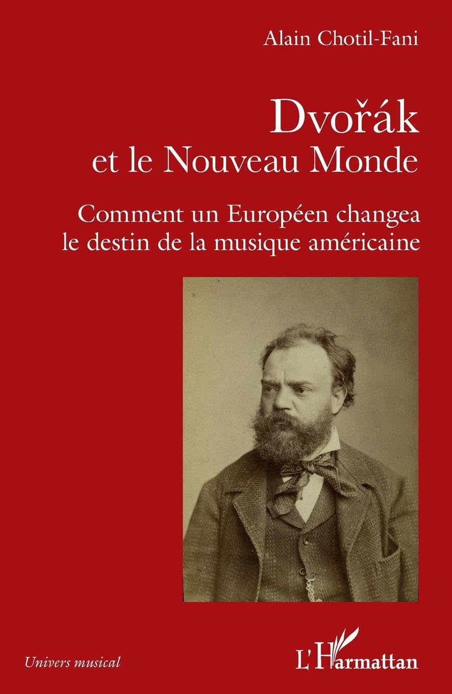 Dvorak et le Nouveau Monde: Comment un Européen changea le destin de la musique américaine (Univers Musical)