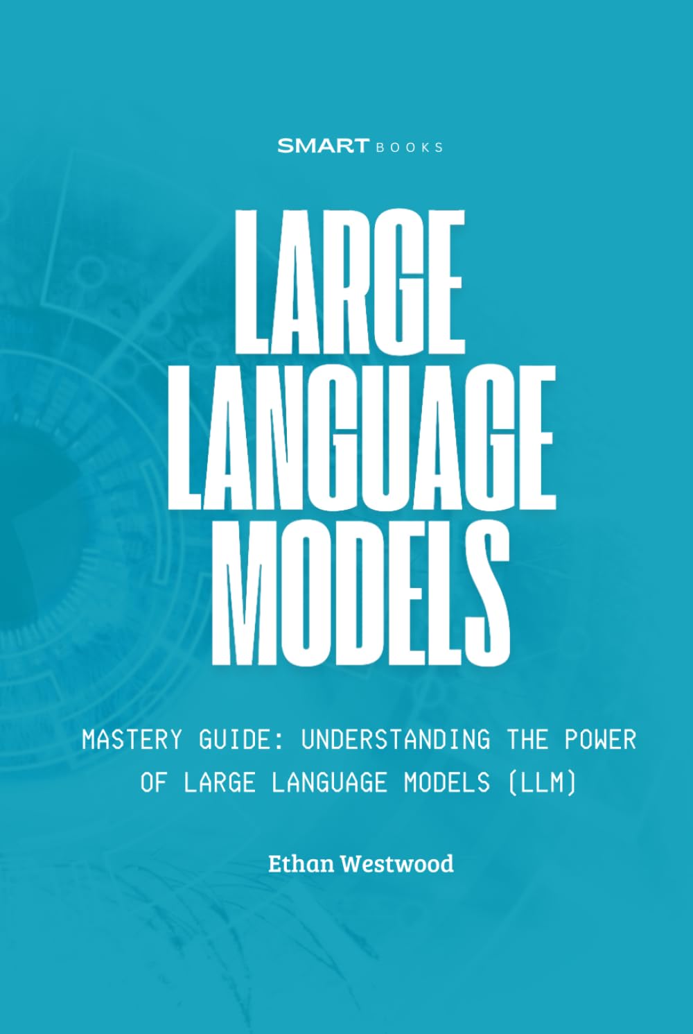 Large Language Models Mastery: Understanding the Power of Large Language Models (LLMs)