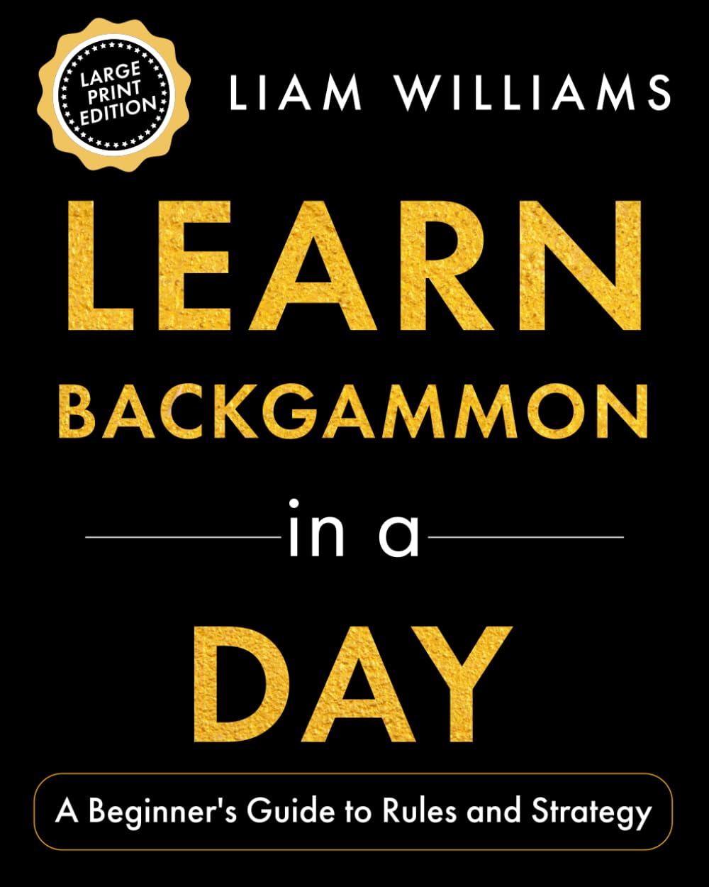Learn Backgammon in a Day: A Beginner's Guide to Rules and Strategy, Large Print Edition (Learn Games in a Day, Big Print Editions)