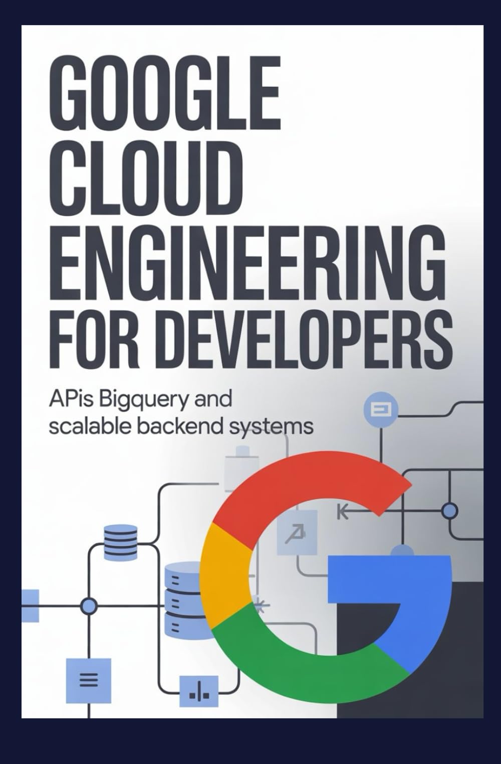 GOOGLE CLOUD ENGINEERING FOR DEVELOPERS: APIs BigQuery and scalable backend systems