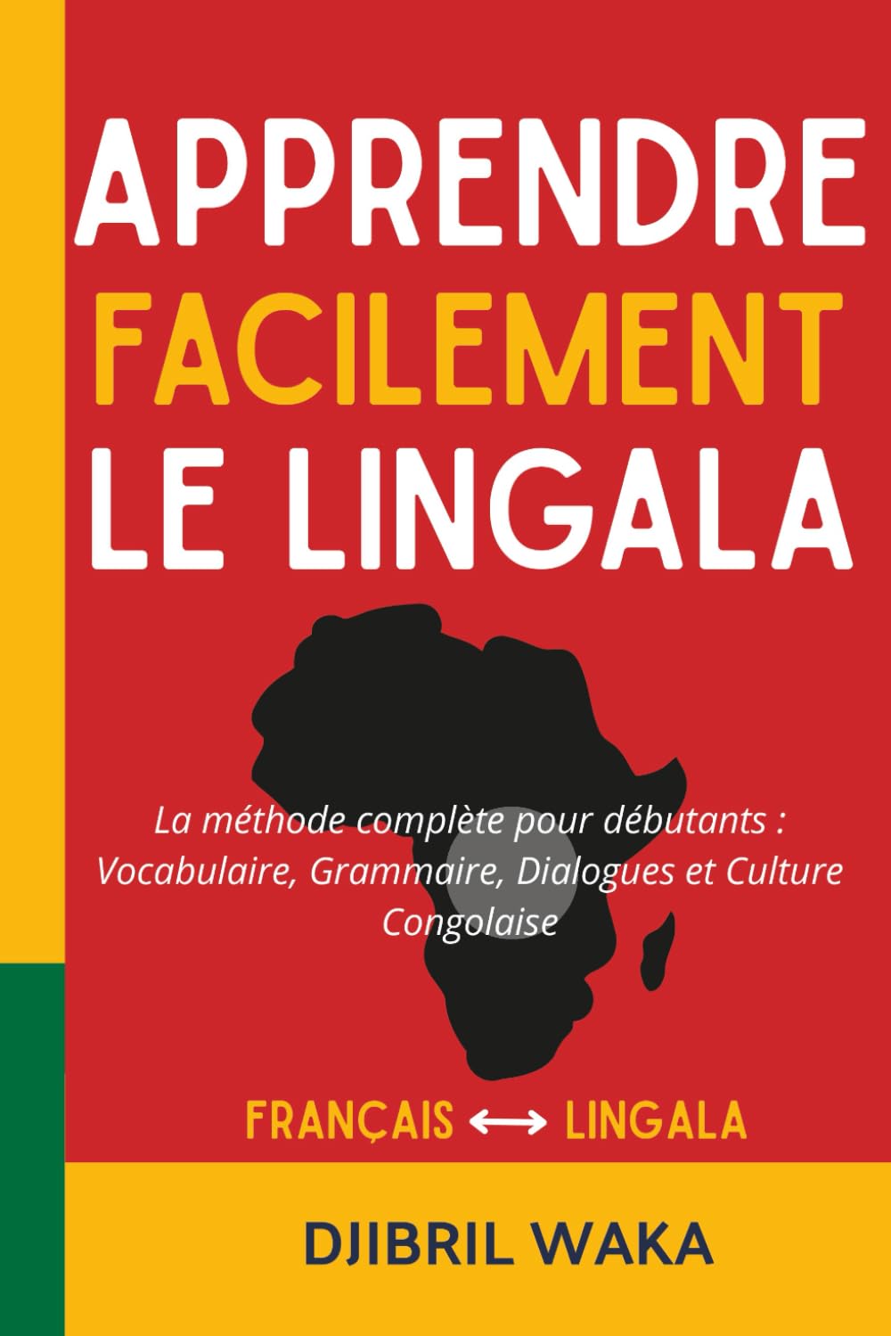 Apprendre le LINGALA Facilement La méthode complète pour débutants : vocabulaire, grammaire, dialogues et culture congolaise: Parlez le lingala dès ... vivant et illustré de la culture africaine