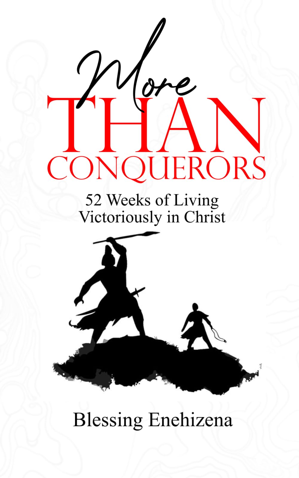 MORE THAN CONQUERORS: 52 Weeks of Living Victoriously in Christ