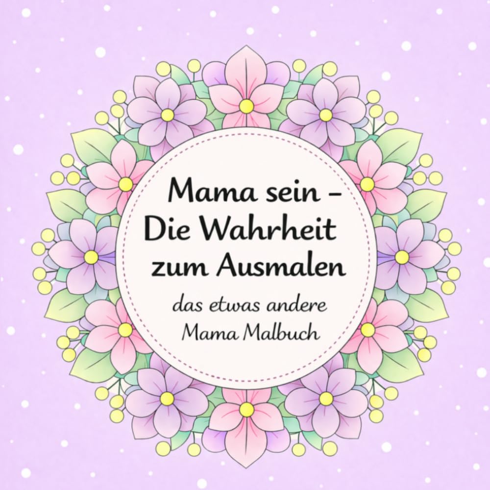 Mama sein - Die Wahrheit zum Ausmalen. (Druck auf Premiumpapier)