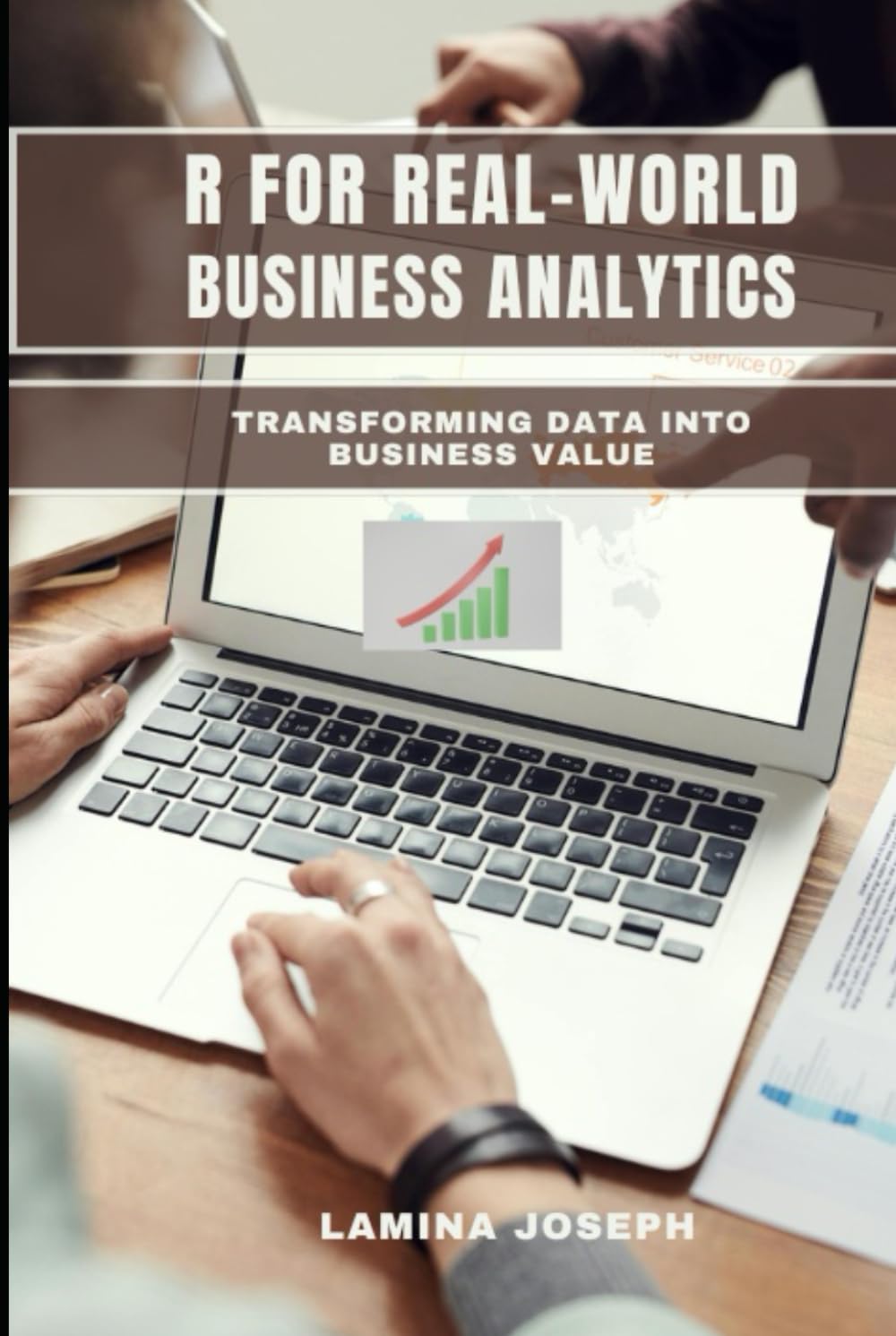 R FOR REAL-WORLD BUSINESS ANALYTICS: Transforming Data into Business Value