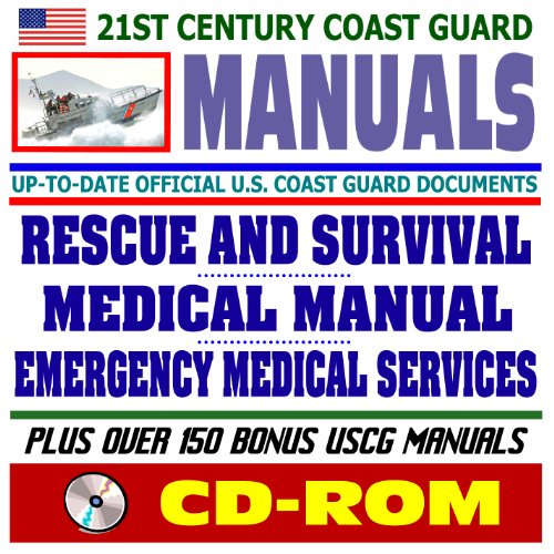 21st Century U.S. Coast Guard (USCG) Manuals: Rescue and Survival Systems Manual, Medical Manual, and Emergency Medical Services Manual (CD-ROM)