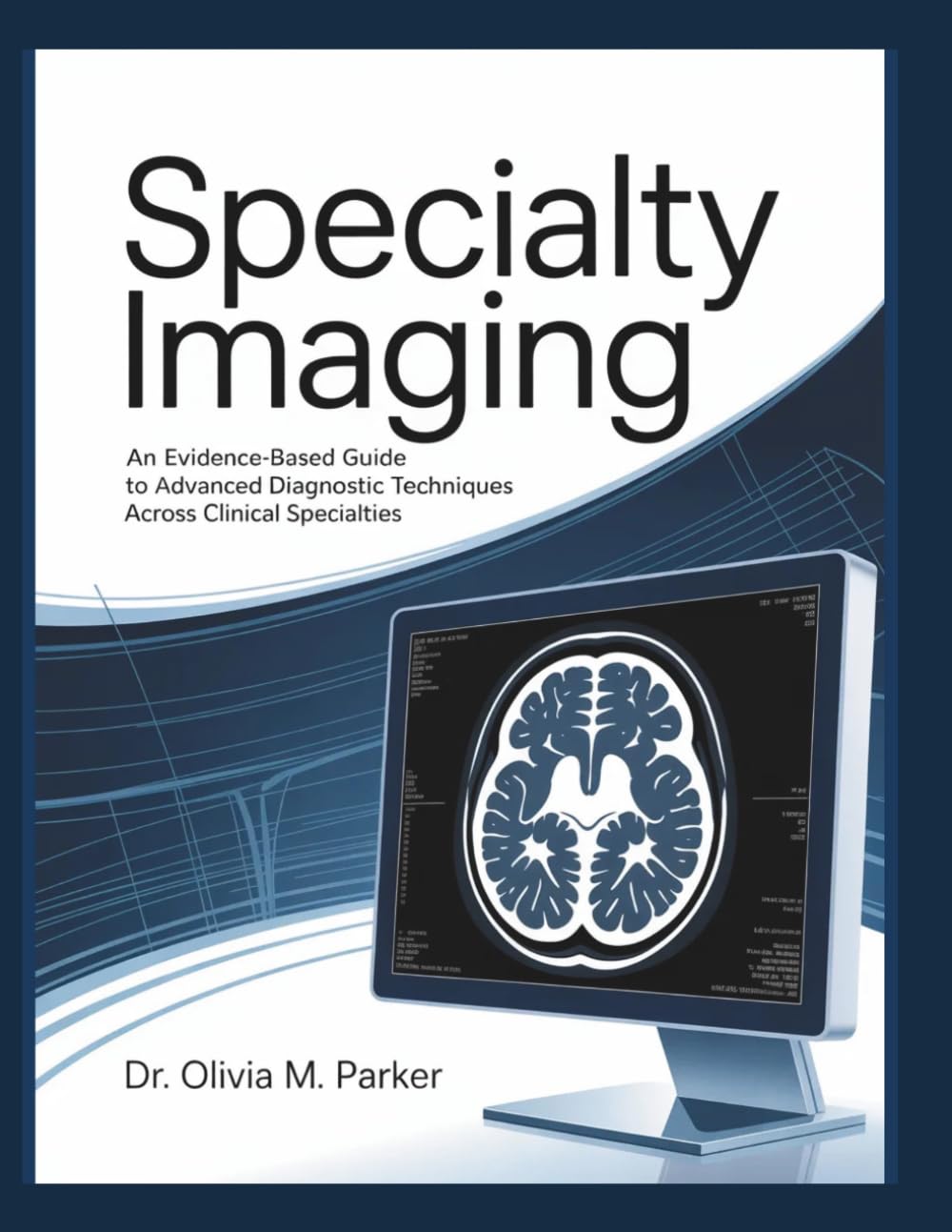 SPECIALTY IMAGING: An Evidence-Based Guide to Advanced Diagnostic Techniques Across Clinical Specialties