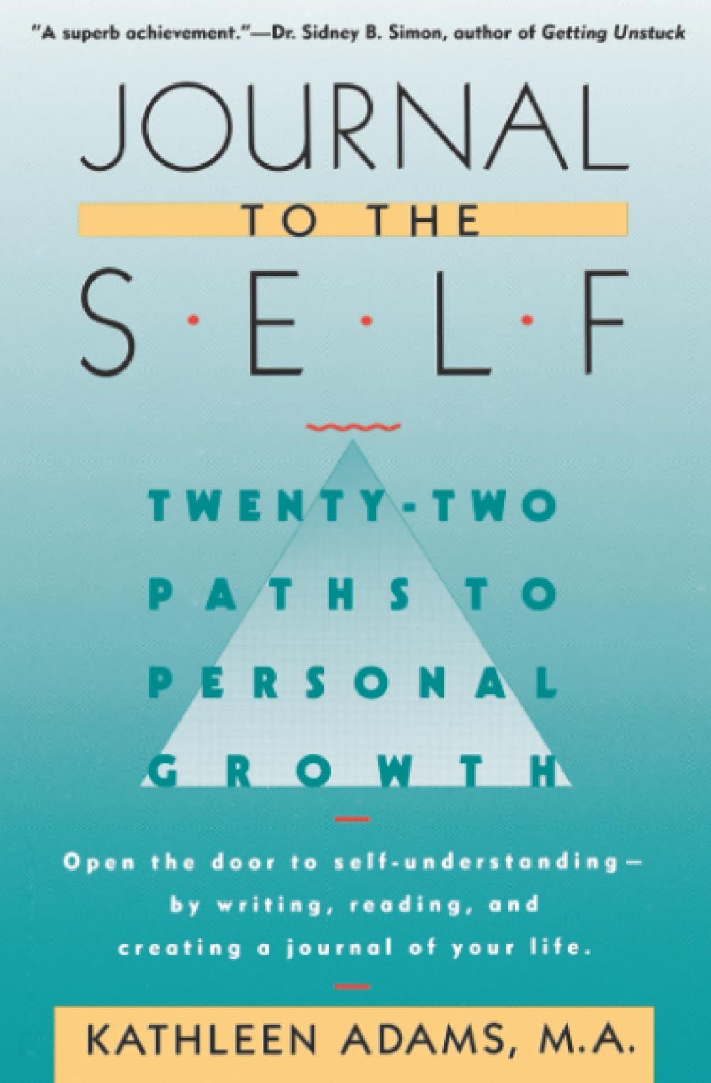Journal to the Self: Twenty-Two Paths to Personal Growth - Open the Door to Self-Understanding by Writing, Reading, and Creating a Journal of Your