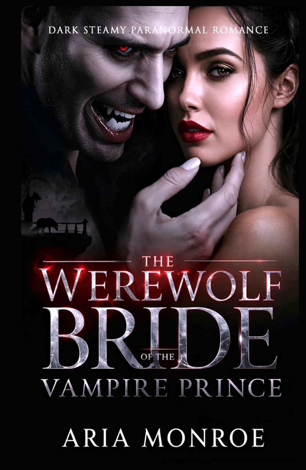 The Werewolf Bride of the Vampire Prince: A Dark, Steamy Paranormal Romance of a Fake Marriage, Forbidden Desire, and a Temptation That Blurs the Line between Hate and Want