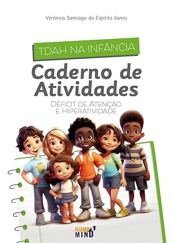 TDAH na Infância - Caderno de Atividades: Déficit de Atenção e Hiperatividade (TDAH no Dia a Dia Livro 1)