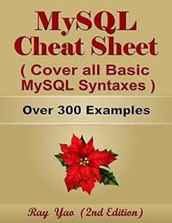 MYSQL Cheat Sheet, Cover all Basic MySQL Syntaxes, Quick Reference Guide by Examples: MYSQL Programming Syntax Book, Syntax Table & Chart, Quick Study Workbook (Cheat Sheet Series)