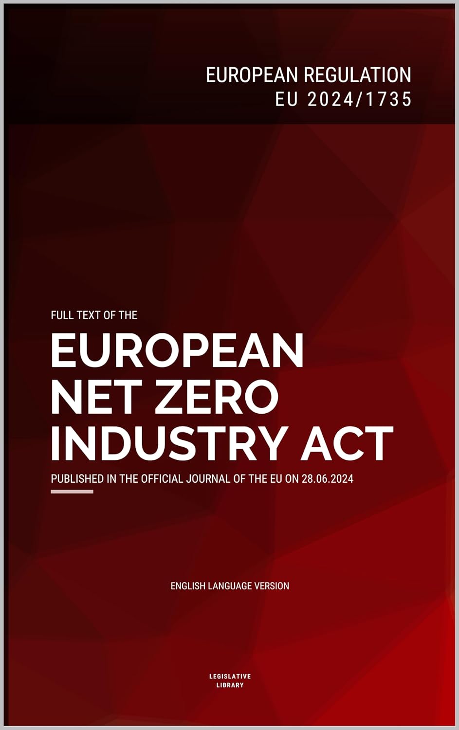 EU Net Zero Industry Act (EU 2024/1735): Full text of the EU Regulation on strengthening Europe's net-zero technology manufacturing ecosystem
