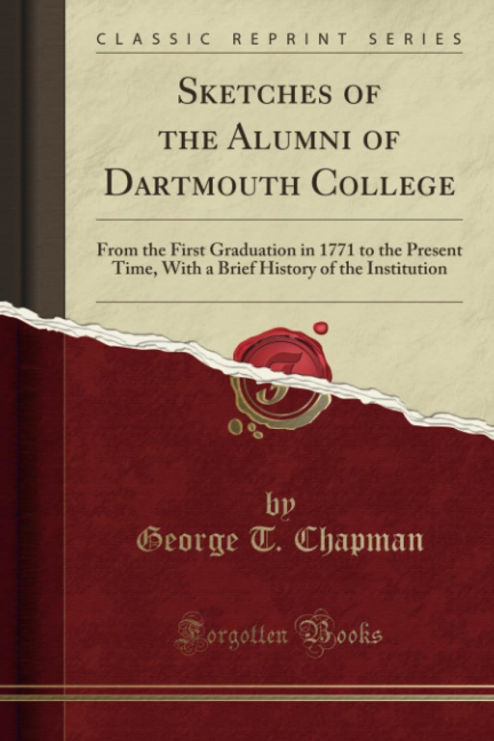 Sketches of the Alumni of Dartmouth College (Classic Reprint): From the First Graduation in 1771 to the Present Time, With a Brief History of the Institution