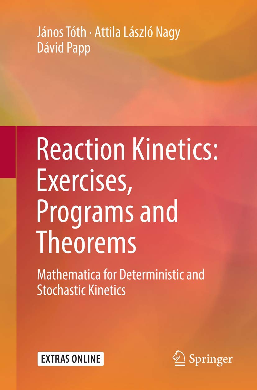 Reaction Kinetics: Exercises, Programs and Theorems: Mathematica for Deterministic and Stochastic Kinetics