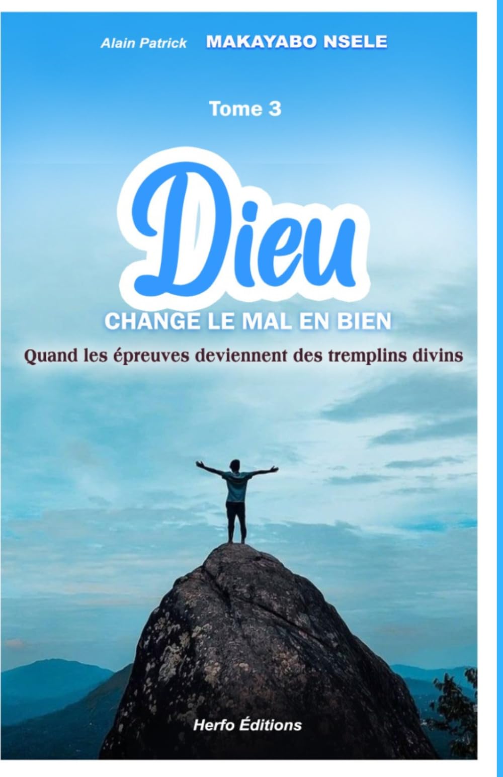 DIEU CHANGE LE MAL EN BIEN TOME 3: Quand les épreuves deviennent des tremplins divins !!