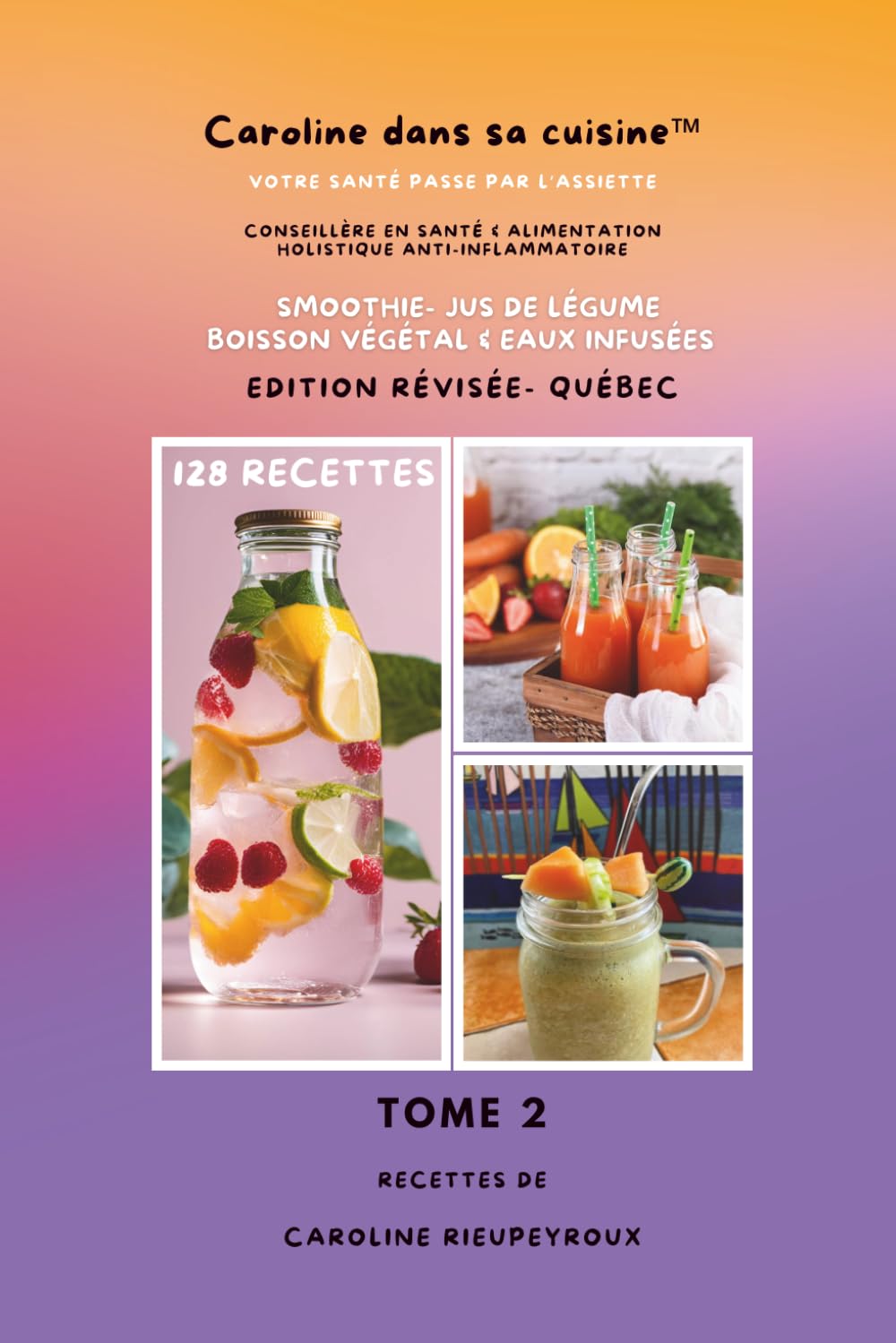 Caroline dans sa cuisine - Tome 2 :: Smoothies, jus de légumes, eaux infusées et boisson végétales (Caroline dans sa cuisine - Collection Santé & Cuisine Holistique)