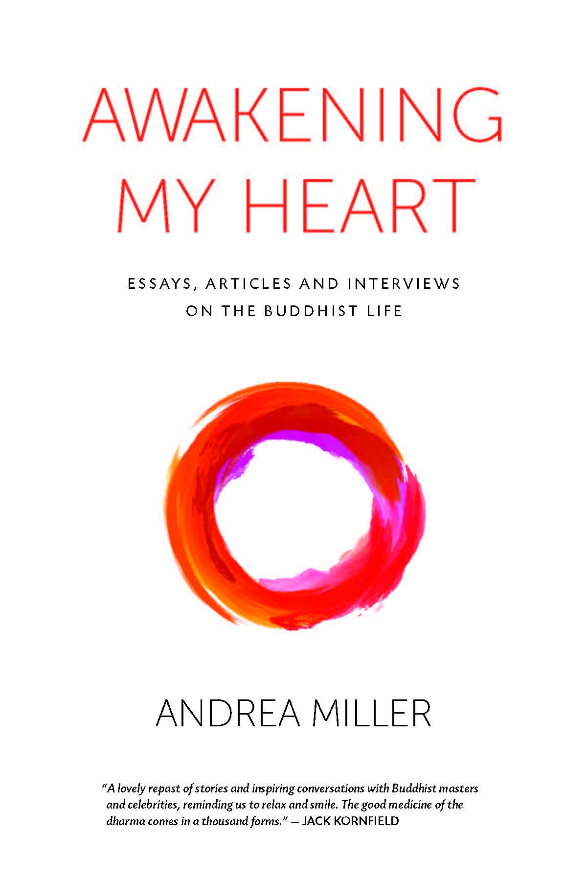 Awakening My Heart: Essays, Articles and Interviews on the Buddist Life